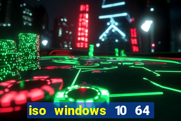 iso windows 10 64 bits download